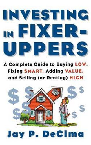 Cover image for Investing in Fixer-Uppers: A Complete Guide to Buying Low, Fixing Smart, Adding Value, a Complete Guide to Buying Low, Fixing Smart, Adding Value