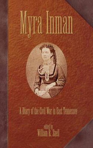 Cover image for Myra Inman: A Diary Of The Civil War In East Tennessee (H443/Mrc)