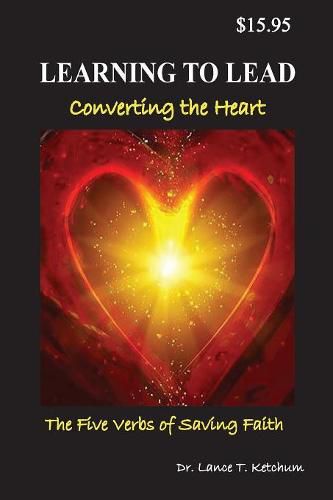 Cover image for Learning to Lead, Converting the Heart: The Five Verbs of Saving Faith