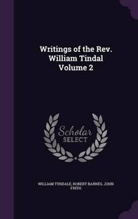 Cover image for Writings of the REV. William Tindal Volume 2