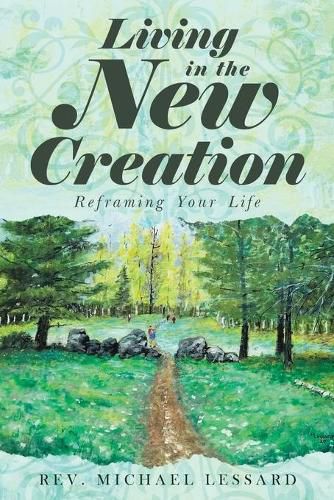 Cover image for Living in the New Creation: Reframing Your Life