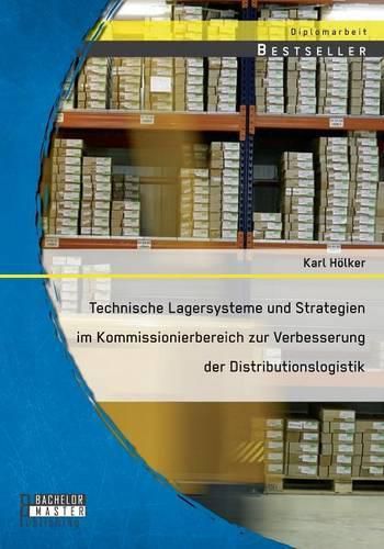 Cover image for Technische Lagersysteme und Strategien im Kommissionierbereich zur Verbesserung der Distributionslogistik