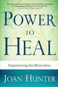 Cover image for Power to Heal: Experiencing the Miraculous