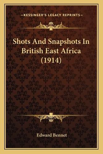 Cover image for Shots and Snapshots in British East Africa (1914)