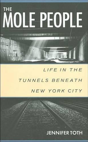 Cover image for The Mole People: Life in the Tunnels Beneath New York City