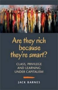 Cover image for Are They Rich Because They're Smart?: Class, Privilege, and Learning Under Capitalism