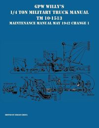 Cover image for GPW Willy's 1/4 Ton Military Truck Manual TM 10-1513 Maintenance Manual May 1942 Change 1