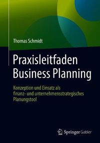 Cover image for Praxisleitfaden Business Planning: Konzeption Und Einsatz ALS Finanz- Und Unternehmensstrategisches Planungstool