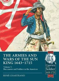 Cover image for Soldiers and Buccaneers of the Sun King 1643-1715: West Indies and Latin America