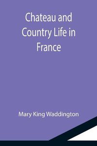 Cover image for Chateau and Country Life in France