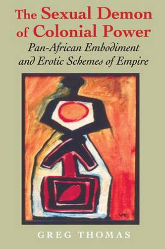 Cover image for The Sexual Demon of Colonial Power: Pan-African Embodiment and Erotic Schemes of Empire