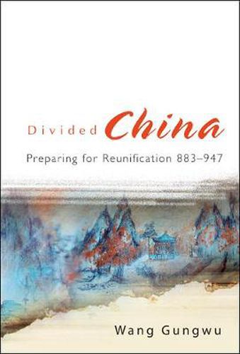 Divided China: Preparing For Reunification 883-947