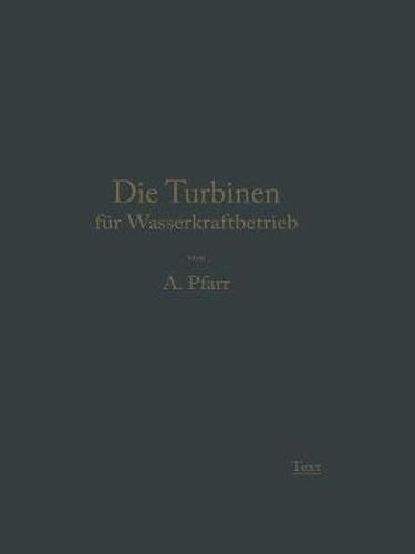 Cover image for Die Turbinen Fur Wasserkraftbetrieb: Ihre Theorie Und Konstruktion