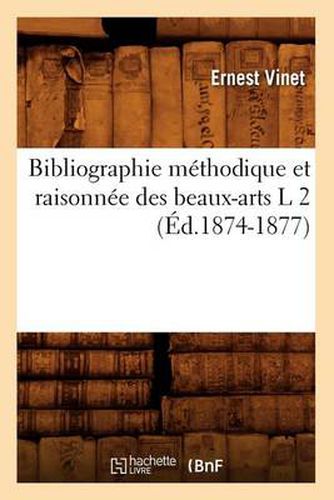 Bibliographie Methodique Et Raisonnee Des Beaux-Arts L 2 (Ed.1874-1877)