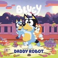 Cover image for Bluey: Daddy Robot