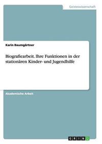 Cover image for Biografiearbeit. Ihre Funktionen in der stationaren Kinder- und Jugendhilfe