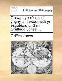 Cover image for Golwg Byrr O'r Ddadl Ynghylch Llywodraeth Yr Esgobion, ... Gan Gruffudd Jones ...