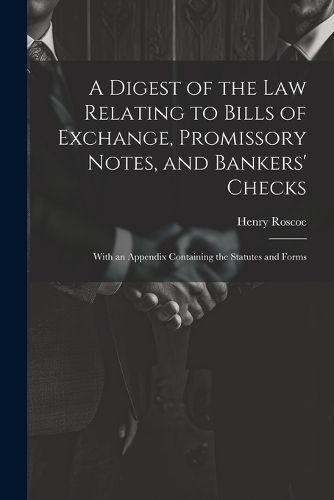 Cover image for A Digest of the Law Relating to Bills of Exchange, Promissory Notes, and Bankers' Checks