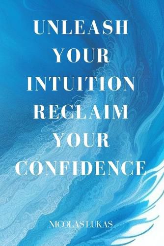 Unleash your Intuition Reclaim your confidence