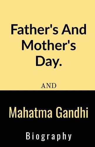 Father's And Mother's Day And Mahatma Gandhi Biography.: Father's And Mother's Day And Mahatma Gandhi Biography.