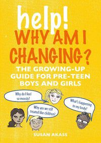Cover image for Help! Why Am I Changing?: The Growing-Up Guide for Pre-Teen Boys and Girls