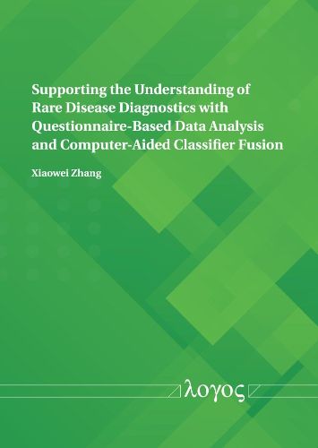 Cover image for Supporting the Understanding of Rare Disease Diagnostics with Questionnaire-Based Data Analysis and Computer-Aided Classifier Fusion