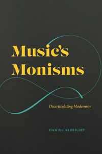 Cover image for Music's Monisms: Disarticulating Modernism