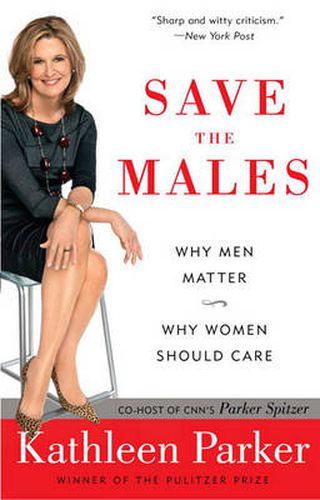 Cover image for Save the Males: Why Men Matter Why Women Should Care