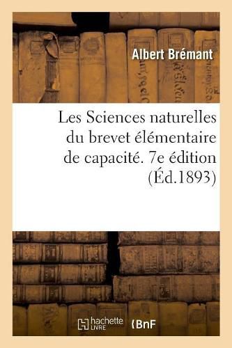 Cover image for Les Sciences Naturelles Du Brevet Elementaire de Capacite Et Des Cours de l'Annee Complementaire: Ouvrage Faisant Suite Au Certificat d'Etudes Primaires. 7e Edition