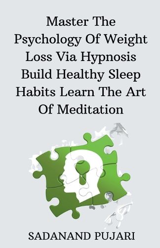 Cover image for Master The Psychology Of Weight Loss Via Hypnosis Build Healthy Sleep Habits Learn The Art Of Meditation