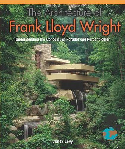 The Architecture of Frank Lloyd Wright: Understanding the Concepts of Parallel and Perpendicular