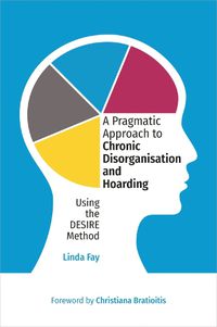 Cover image for A Pragmatic Approach to Chronic Disorganisation and Hoarding
