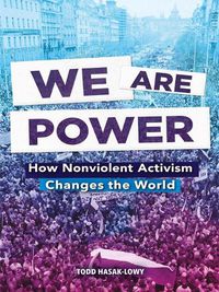 Cover image for We Are Power: How Nonviolent Activism Changes the World