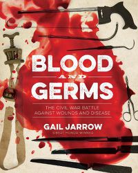 Cover image for Blood and Germs: The Civil War Battle Against Wounds and Disease