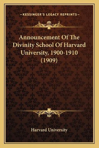 Cover image for Announcement of the Divinity School of Harvard University, 1900-1910 (1909)