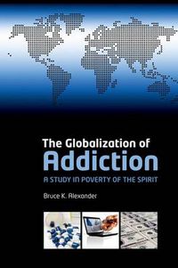 Cover image for The Globalization of Addiction: A Study in Poverty of the Spirit