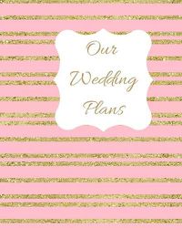 Cover image for Our Wedding Plans: Complete Wedding Plan Guide to Help the Bride & Groom Organize Their Big Day. Gold Sparkly Stripes on Pink Cover Design