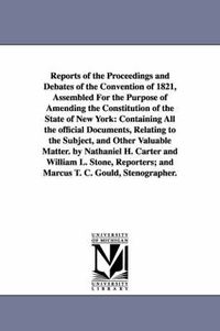 Cover image for Reports of the Proceedings and Debates of the Convention of 1821, Assembled For the Purpose of Amending the Constitution of the State of New York