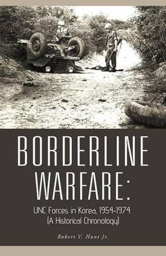 Cover image for Borderline Warfare: UNC Forces in Korea, 1954-1974 (A Historical Chronology)