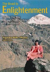 Cover image for The Road To Enlightenment: Finding the Way Through Yoga Teachings and Meditation
