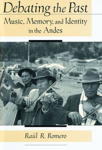 Cover image for Debating the Past: Music, Memory, and Identity in the Andes