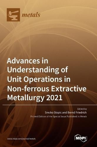 Cover image for Advances in Understanding of Unit Operations in Non-ferrous Extractive Metallurgy 2021