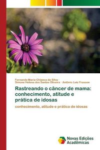 Cover image for Rastreando o cancer de mama: conhecimento, atitude e pratica de idosas