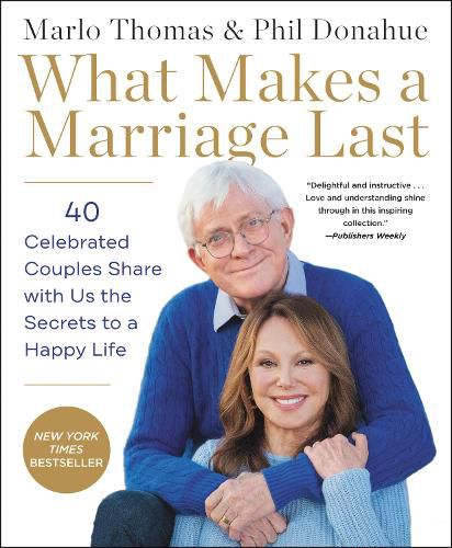 Cover image for What Makes a Marriage Last: 40 Celebrated Couples Share with Us the Secrets to a Happy Life