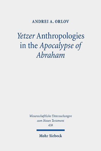 Cover image for Yetzer Anthropologies in the Apocalypse of Abraham