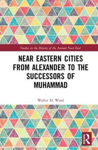 Cover image for Near Eastern Cities from Alexander to the Successors of Muhammad