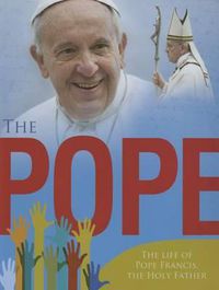 Cover image for The Pope: The Life of Pope Francis, the Holy Father