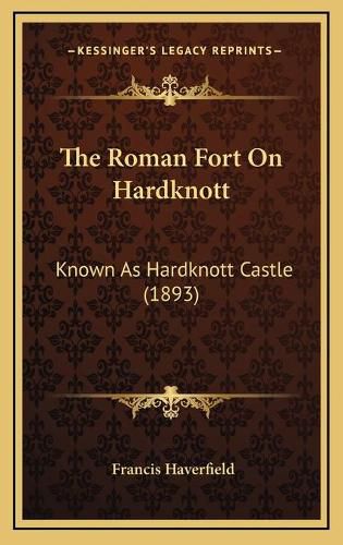 Cover image for The Roman Fort on Hardknott: Known as Hardknott Castle (1893)