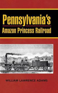 Cover image for Pennsylvania's Amazon Princess Railroad