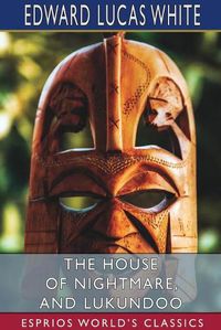 Cover image for The House of Nightmare, and Lukundoo (Esprios Classics)